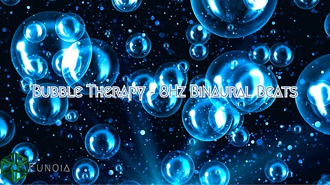 Bubble Therapy - 8hz Binaural Beats