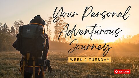 Your Personal Adventurous Journey Week 2 Tuesday