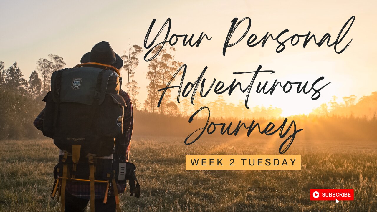 Your Personal Adventurous Journey Week 2 Tuesday