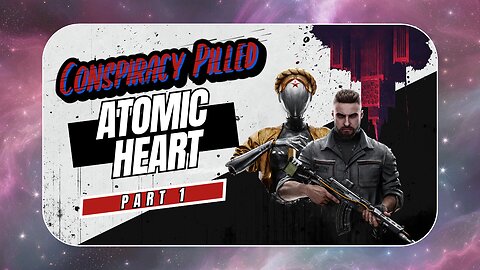 Atomic Heart: Part 1