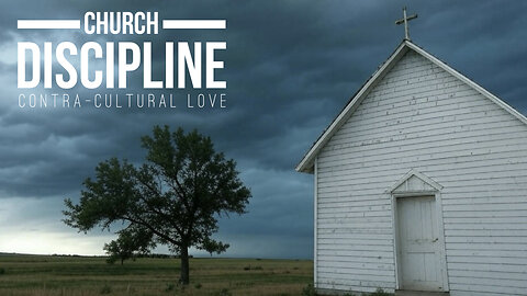 2025-03-02 - Church Discipline - Contra-Cultural Love