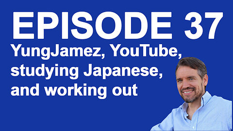 Ep 37 YungJamez, YouTube, studying Japanese, and working out