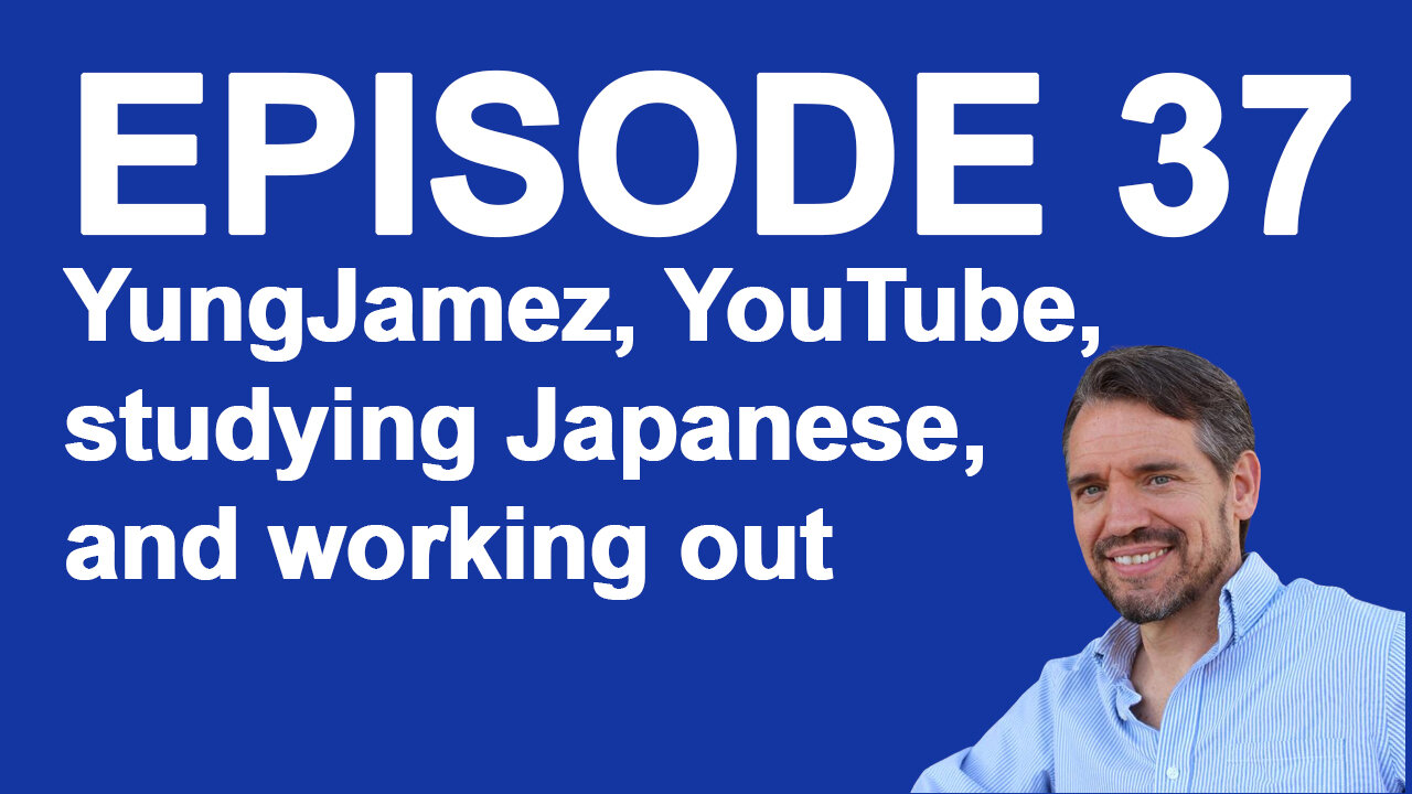 Ep 37 YungJamez, YouTube, studying Japanese, and working out