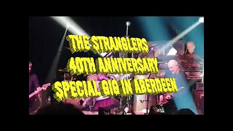 THE STRANGLERS 40TH ANNIVERSARY "SPECIAL" GIG IN ABERDEEN. VERY FUNNY.