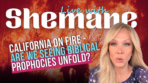 Cali on fire: are we seeing biblical prophecies unfold?