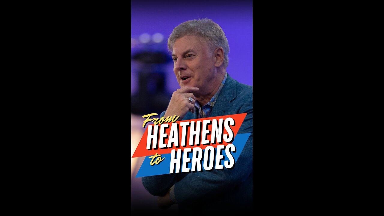 From Heathens to Heroes