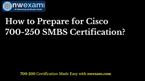 How to Prepare for Cisco 700-250 SMBS Certification?