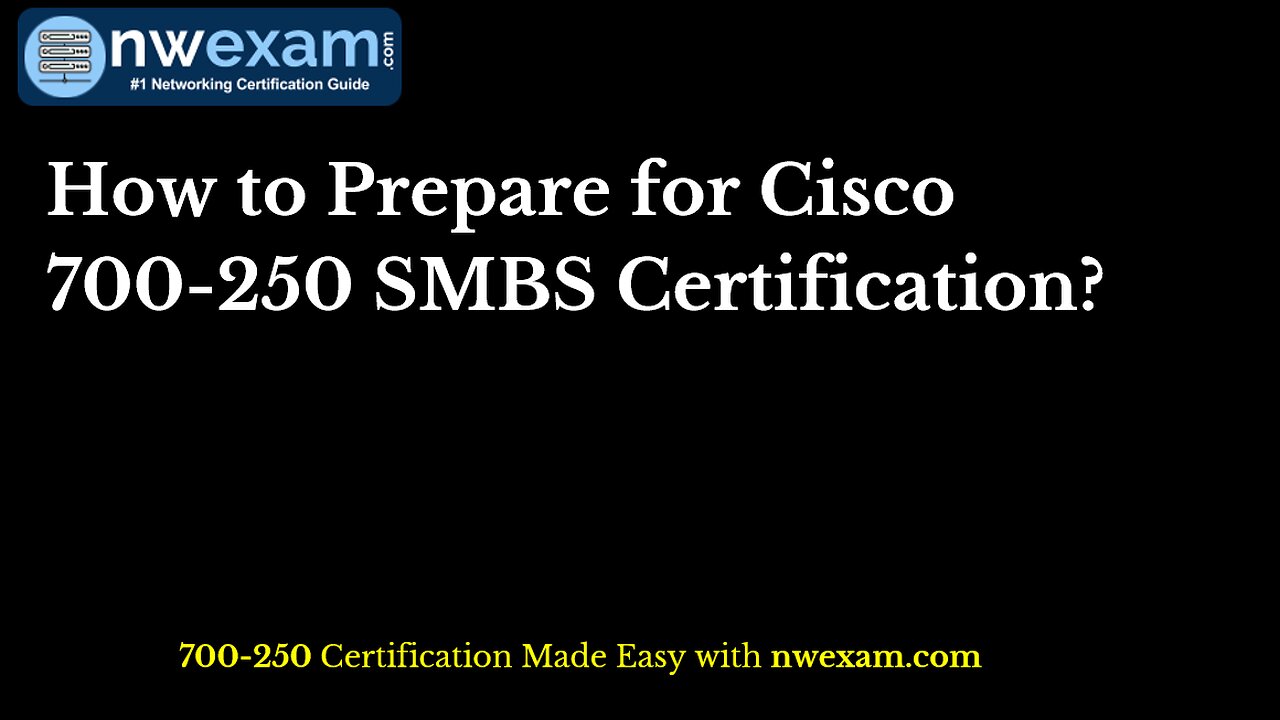 How to Prepare for Cisco 700-250 SMBS Certification?