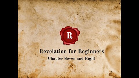Revelation for Beginners - Chapters Seven and Eight