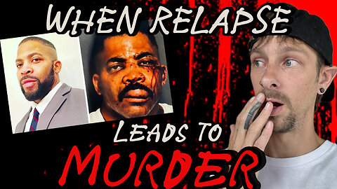 When Relapse Leads To Murder