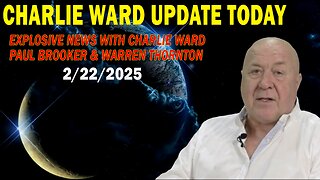 CHARLIE WARD UPDATE TODAY FEB 22: "EXPLOSIVE NEWS WITH CHARLIE WARD, PAUL BROOKER & WARREN THORNTON"