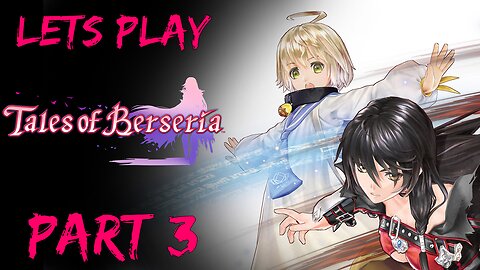 Lets Play Tales of Berseria (Blind) Part 3 (We can see you DBZRoboguy)