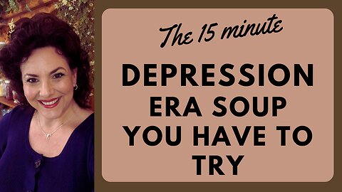 READY IN 15 MINUTES AND LESS THAN 5 INGREDIENTS | DEPRESSION ERA SOUP