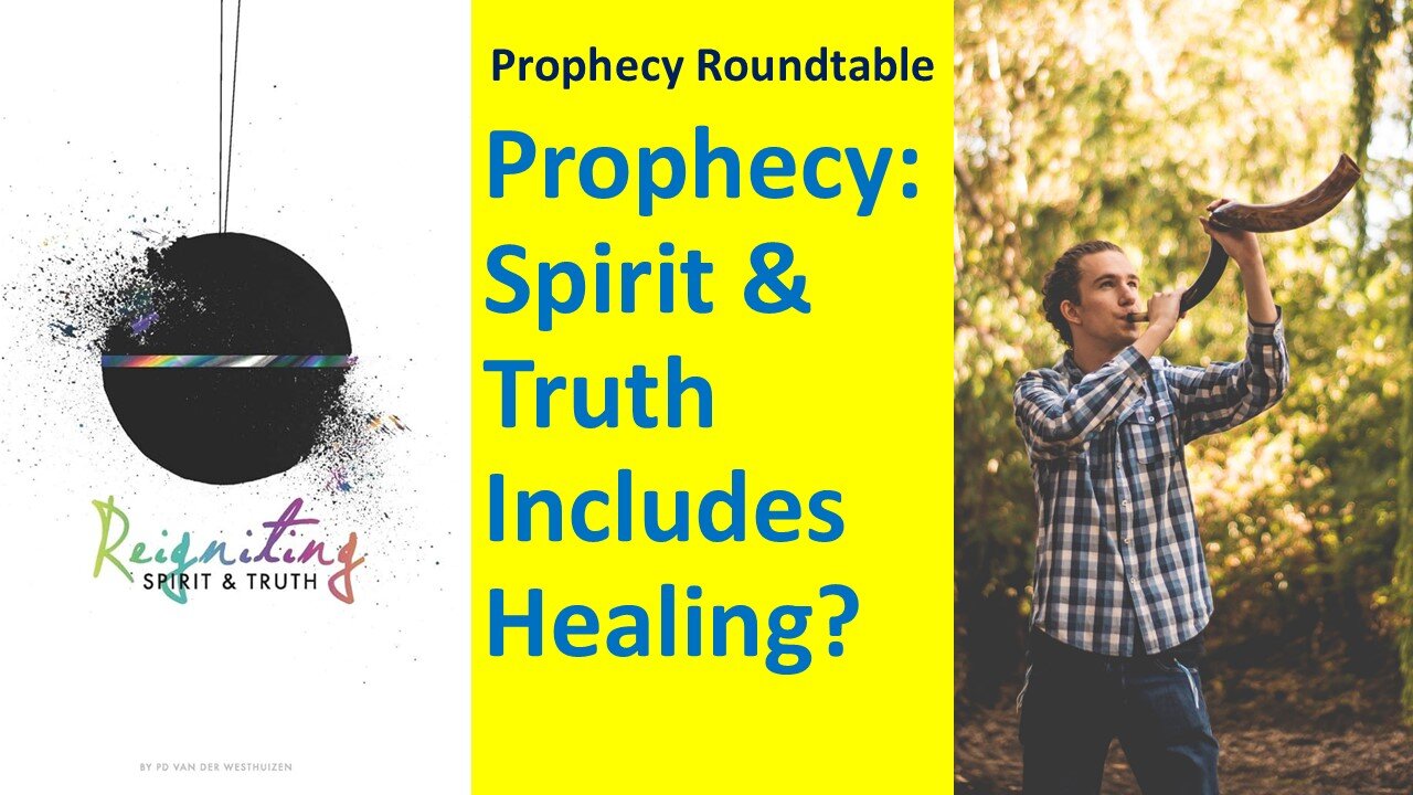 Prophecy: Spirit & Truth Includes Healing? Prophecy Roundtable