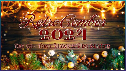 RetroCember 2024: Day 28 - Tony Hawk's Pro Skater