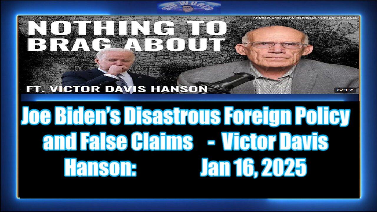 Joe Biden’s Disastrous Foreign Policy and False Claims - Victor Davis Hanson