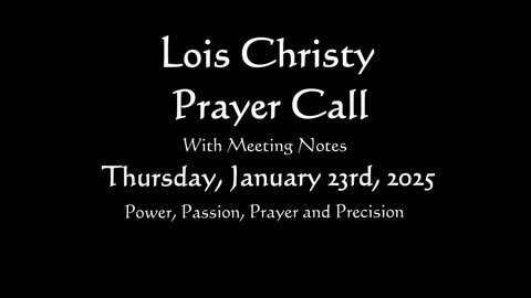 Lois Christy Prayer Group conference call for Thursday, January 23rd, 2025