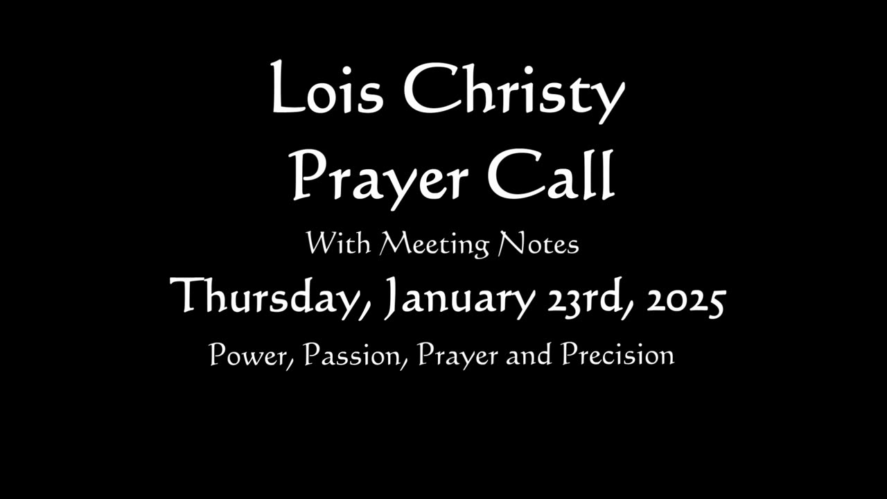 Lois Christy Prayer Group conference call for Thursday, January 23rd, 2025