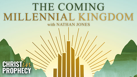 The Coming Millennial Kingdom with Nathan Jones