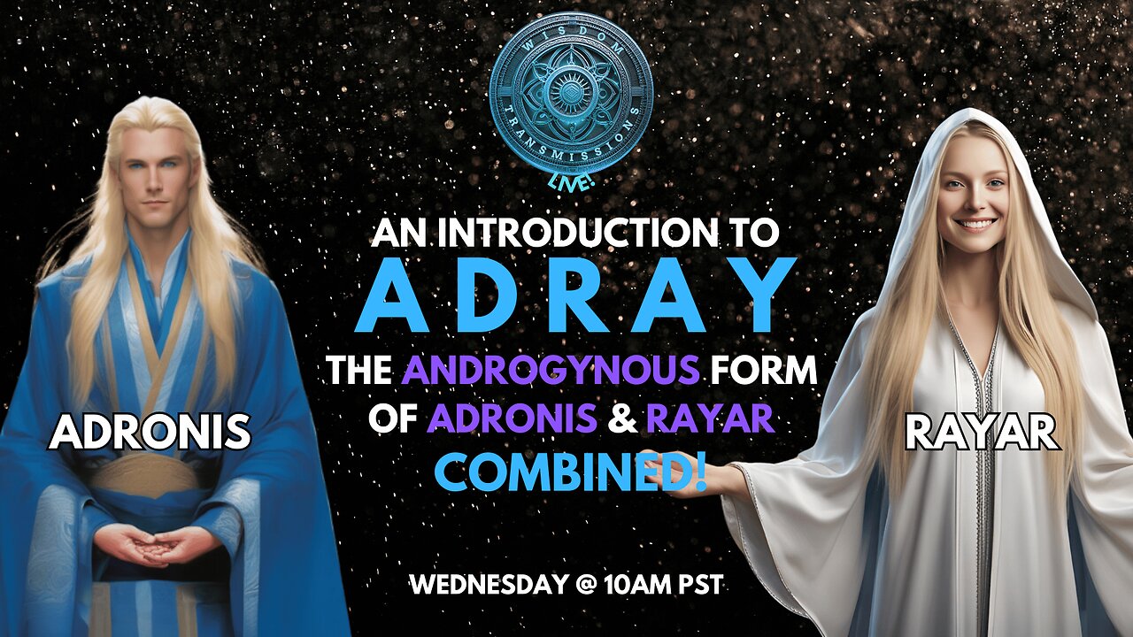 An Introduction to ADRAY - Androgynous Form of Adronis + RaYaR | Wisdom Transmissions Live!