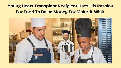 Young Heart Transplant Recipient Uses His Passion for Food to Raise Money for Make-A-Wish