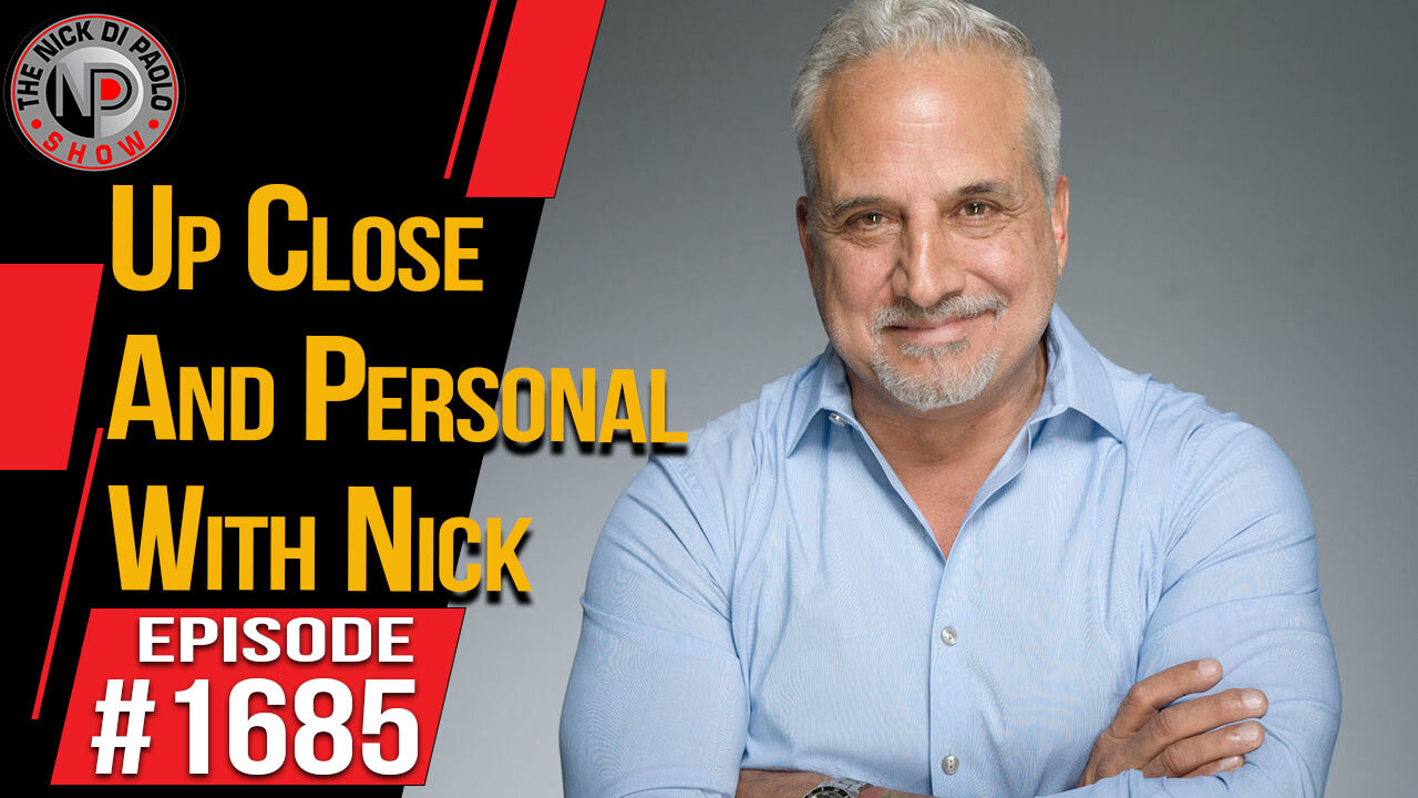 Up Close & Personal With Nick | Nick Di Paolo Show #1685