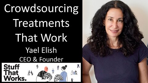 Yael Elish - CEO & Founder, StuffThatWorks - Crowdsourcing Treatments That Work