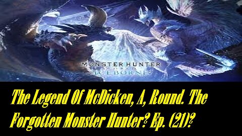 The Legend Of McDicken, A, Round. The Forgotten Monster Hunter? Ep. (21)? #monsterhunterworld