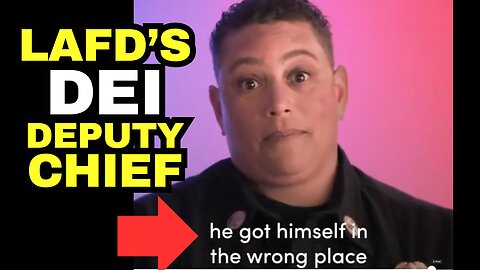 WOKE LAFD Deputy Fire Chief DEI Disaster