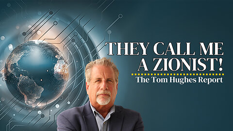 They Call Me A Zionist! | The Tom Hughes Report