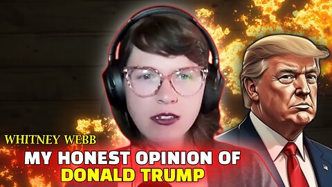 Whitney Webb | My Truthful Opinion Of Donald Trump