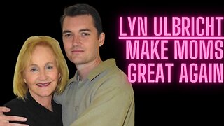 Lyn Ulbricht - Make Moms Great Again!