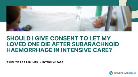 Should I Give Consent to Let My Loved One Die After Subarachnoid Haemorrhage in Intensive Care?