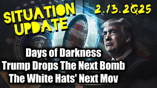 Situation Update 02.13.25 ~ Trump Drops The Next Bomb. Days of Darkness. The White Hats' Next Move