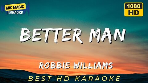 BETTER MAN - ROBBIE WILLIAMS - BEST HD KARAOKE