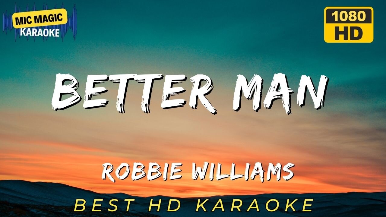 BETTER MAN - ROBBIE WILLIAMS - BEST HD KARAOKE