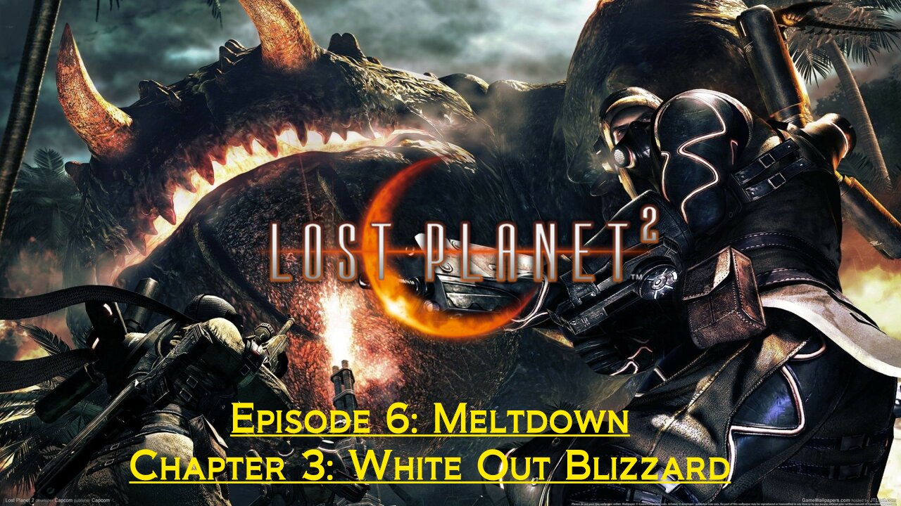 Lost Planet 2 (Episode 6: Meltdown) - (Chapter 3: White Out Blizzard)