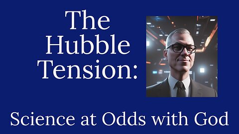 The Hubble Tension: Science at Odds with God