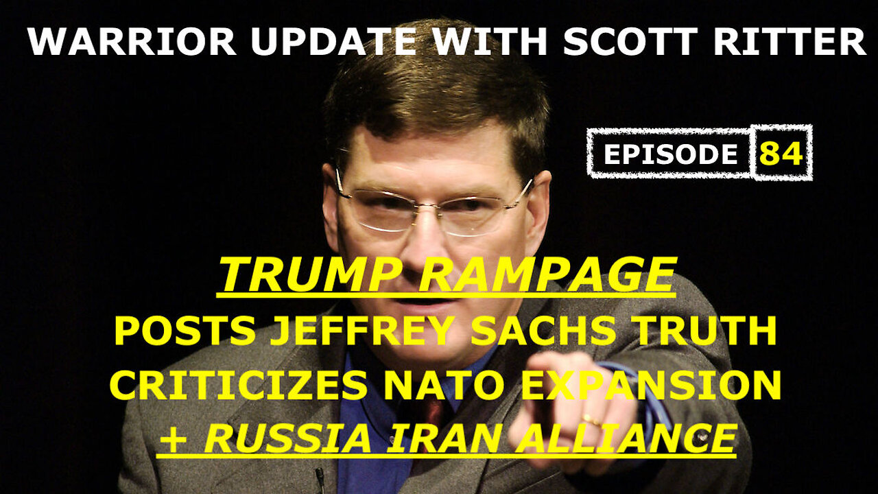 WARRIOR UPDATE WITH SCOTT RITTER EP 84: TRUMP CRITICIZES NATO EXPANSION, POSTS JEFFREY SACHS TRUTH