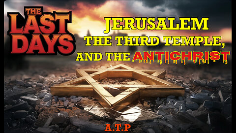 The Last Days: Jerusalem, the Third Temple, and the Antichrist