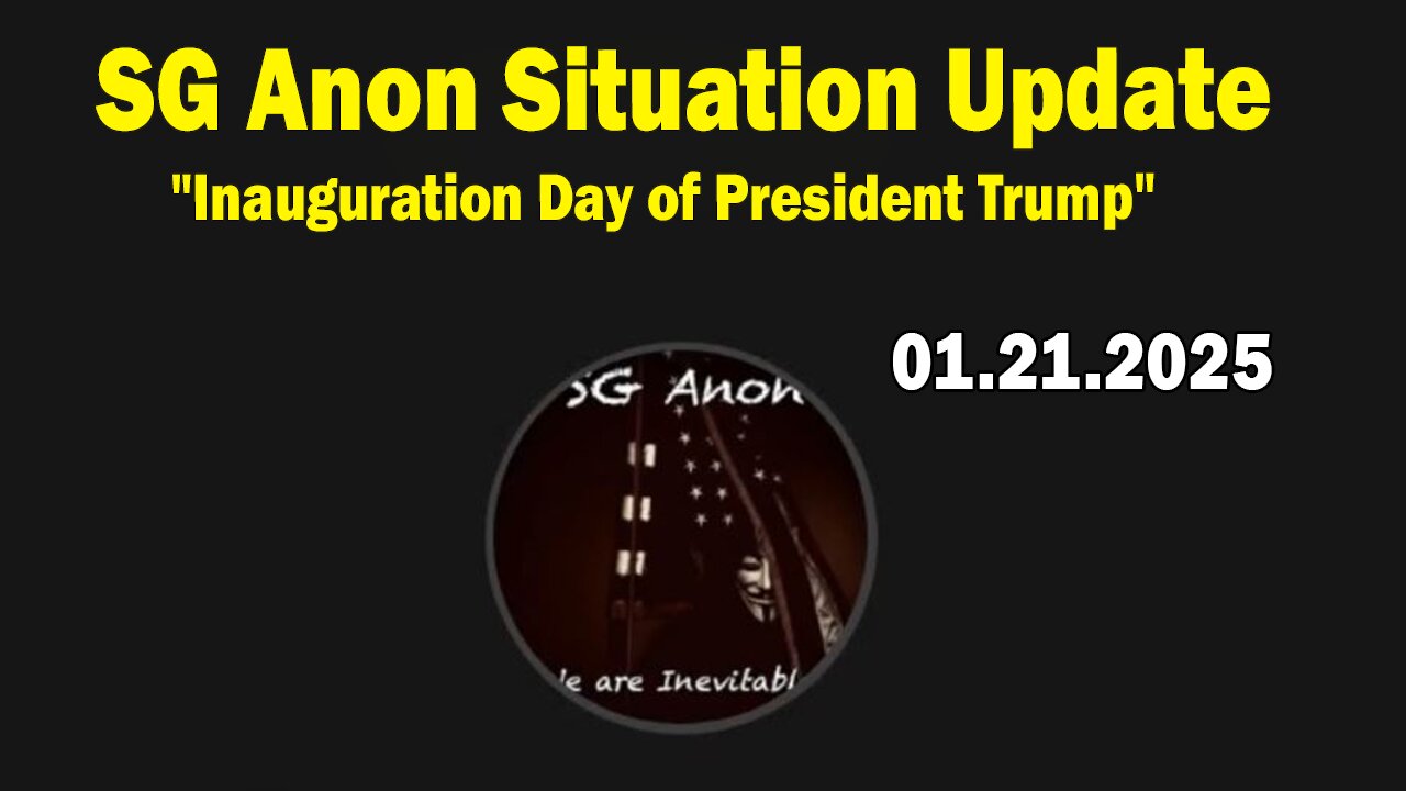 SG Anon, Jim O'Connor & Brad Wozny Situation Update Jan 21: "Inauguration Day of President Trump"