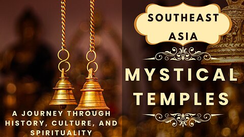 Mystical Temples of Southeast Asia: A Journey Through History & Spirituality