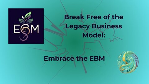 Break Free of the Legacy Business Model: Embrace the EBM