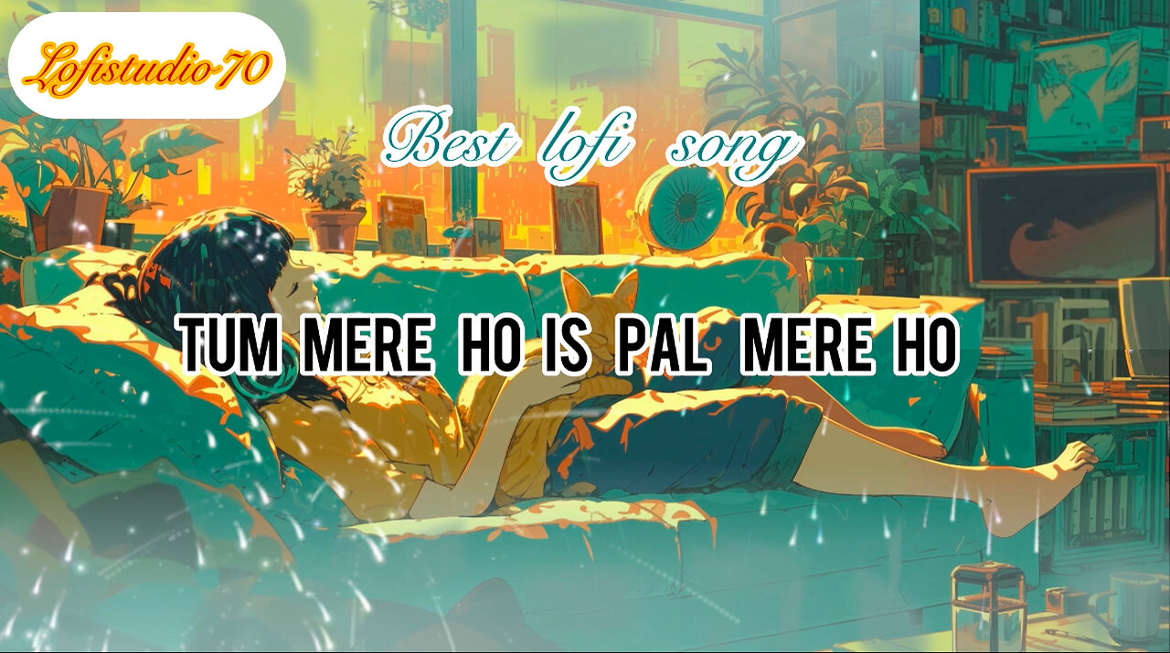 Tum Mere Ho Is Pal Mere Ho # Relaxing Lofi Song# Best Lofi Song Best song