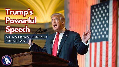 Faith and Patriotism: Key Takeaways from President Trump’s National Prayer Breakfast Speech