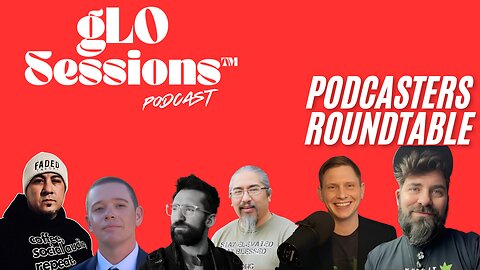 gLO SESSIONS™ Live: Podcasters Roundtable