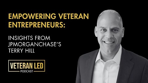 Episode 108: Empowering Veteran Entrepreneurs: Insights from JPMorganChase’s Terry Hill