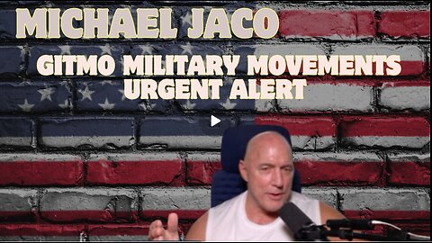 Michael Jaco Reports- GITMO Military Movements – Urgent Alert