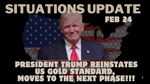 Situations Update : President Trump Reinstates US Gold Standard, Moves to the Next Phase! Feb 24