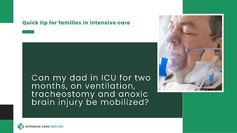 Can My Dad in ICU for Two Months, on Ventilation, Tracheostomy and Anoxic Brain Injury be Mobilized?